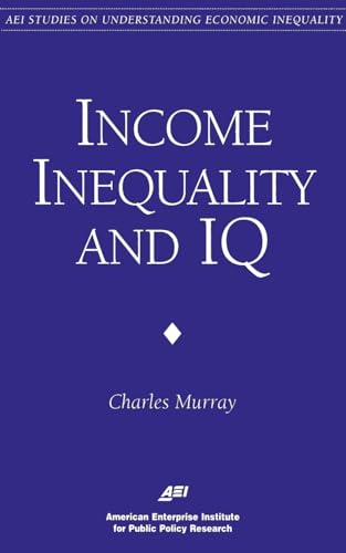 Income Inequality and IQ (AEI Studies on Understanding Economic Inequality) (9780844770949) by Charles A. Murray