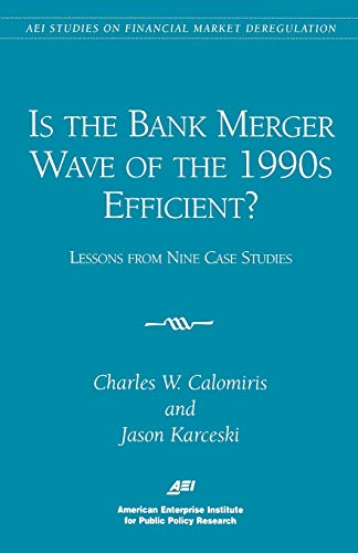 9780844771199: Is the Bank Merger Wave of the 1990s Efficient?: Lessons from Nine Case Studies, Studies on Financial Market Deregulation (Aei Studies on Financial Market Deregulation)