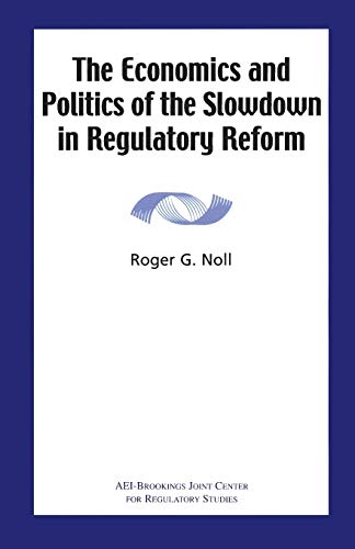 Stock image for The Economics and Politics of the Slowdown in Regulatory Reform for sale by ThriftBooks-Dallas