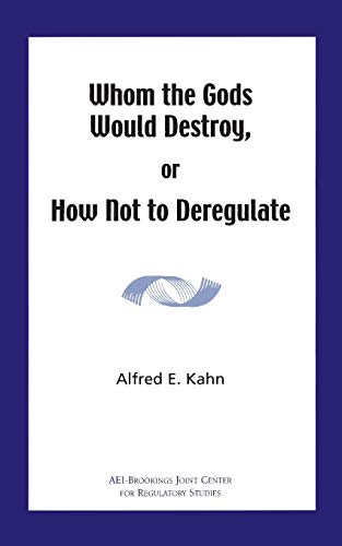 Beispielbild fr Whom the Gods Would Destroy or How Not to Deregulate Kahn, Alfred E. zum Verkauf von Lakeside Books