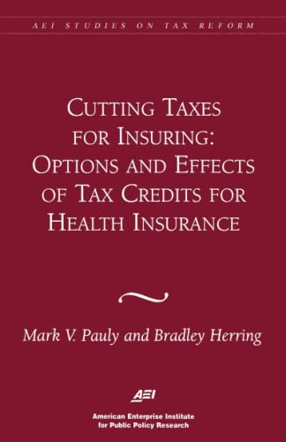 Beispielbild fr Cutting Taxes for Insuring: Options and Effects of Tax Credits for Health Insurance (Aei Studies on Tax Reform) Pauly, Mark V. and Herring, Bradley zum Verkauf von Lakeside Books