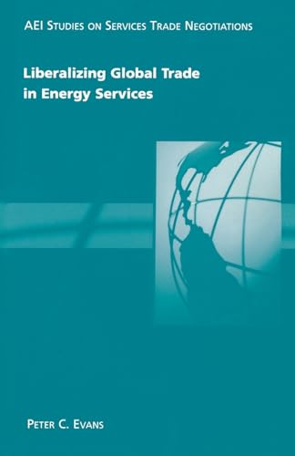 Imagen de archivo de Liberalizing Global Trade in Energy Services (Aei Studies on Services Trade Negotiations) a la venta por medimops