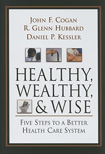 Stock image for Healthy, Wealthy, and Wise: Five Steps to a Better Health Care System for sale by 2Vbooks