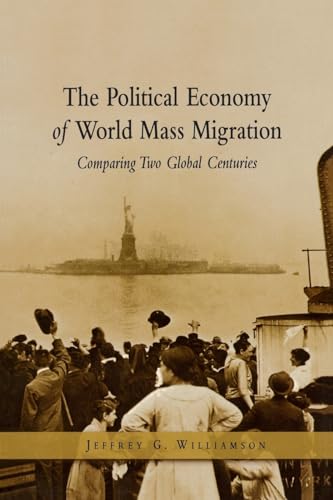 Stock image for The Political Economy of World Mass Migration: Comparing Two Global Centuries (The Henry Wendt Lecture Series) for sale by HPB-Emerald