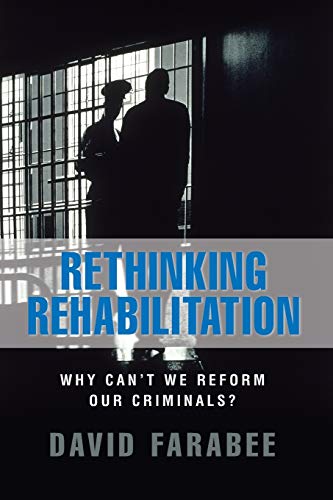 Stock image for Rethinking Rehabilitation : Why Can't We Reform Our Criminals? for sale by Better World Books