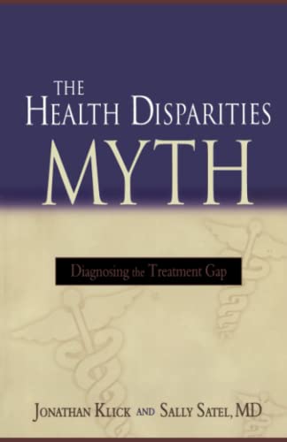 The Health Disparities Myth: Diagnosing the Treatment Gap (9780844771922) by Sally Satel; Jonathan Klick