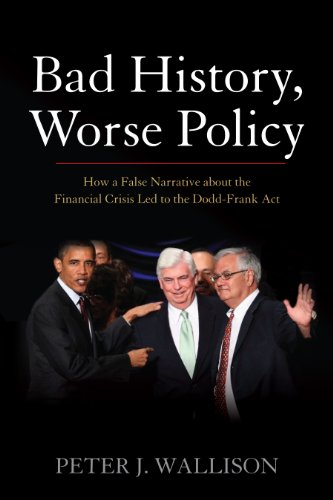 Beispielbild fr Bad History, Worse Policy : How a False Narrative about the Financial Crisis Led to the Dodd-Frank Act zum Verkauf von Better World Books