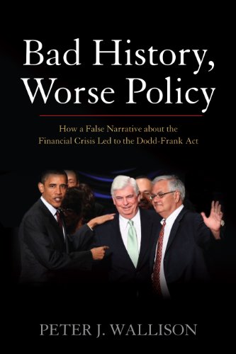 Imagen de archivo de Bad History, Worse Policy : How a False Narrative about the Financial Crisis Led to the Dodd-Frank Act a la venta por Better World Books