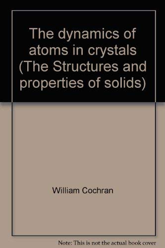 9780844802107: The dynamics of atoms in crystals (The Structures and properties of solids)