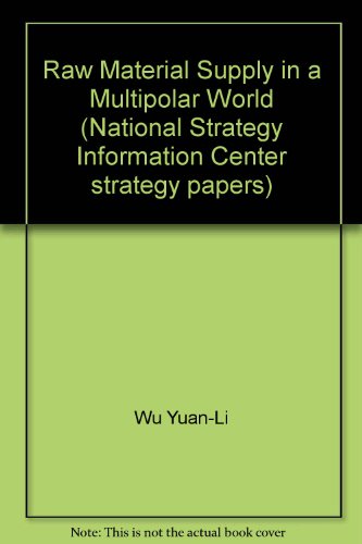 Raw material supply in a multipolar world (Strategy papers) (9780844802534) by Wu, Yuan-li