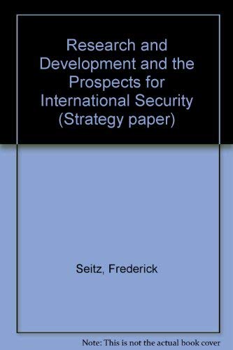 Research and development and the prospects for international security (Strategy paper) (9780844802619) by And Nichols Rodney W. Seitz, Frederick