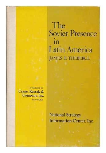 Stock image for The Soviet Presence in Latin America for sale by Half Price Books Inc.