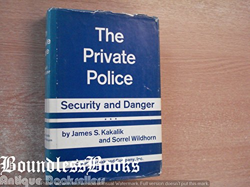 The private police: Security and danger (9780844803654) by James S Kakalik; Sorrel Wildhorn