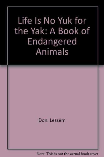 Life is no yuk for the yak: A book of endangered animals (9780844810997) by Lessem, Don