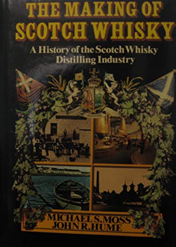 The Making of Scotch Whiskey: A History of the Scotch Whiskey Distilling Industry (9780844813936) by Moss, Michael S.