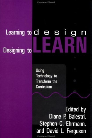 Stock image for Learning To Design, Designing To Learn: Using Technology To Transform The curriculum: Using Technology to Transform the Curriculum for sale by HPB-Red