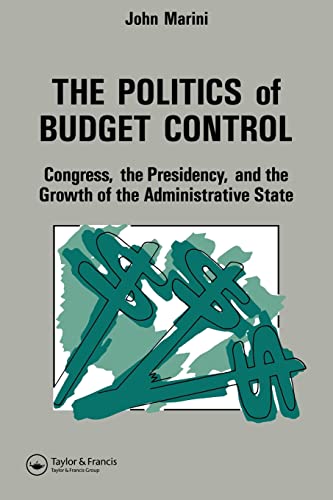 Beispielbild fr The Politics of Budget Control: Congress, the Presidency and Growth of the Administrative State zum Verkauf von Blackwell's