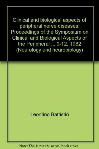 Stock image for Clinical and Biological Aspects of Peripheral Nerve Diseases: Proceedings of the Symposium on Clinical and Biological Aspects of the Peripheral Nervous System Diseases, Held in Padova, Italy, September 9-12, 1982 [Neurology and Neurobiology, Volume 4] for sale by Tiber Books