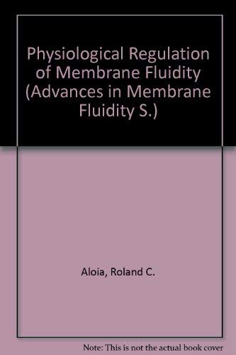 Physiological Regulation of Membrane Fluidity (Advances in Membrane Fluidity S.)