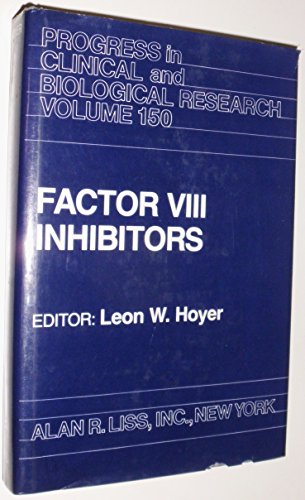 Stock image for Factor VIII inhibitors: Proceedings of an international symposium held in Farmington, Connecticut, on November 3-5, 1983 (Progress in clinical and biological research) for sale by SatelliteBooks