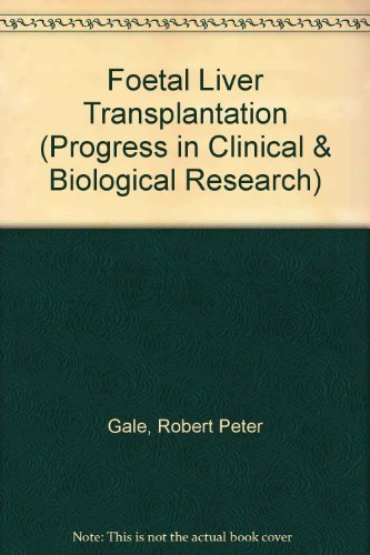 Fetal liver transplantation: Proceedings of an international symposium held in Pesaro, Italy, September 29-October 1, 1984 (Progress in clinical and biological research) (9780845150436) by Gale, Robert Peter