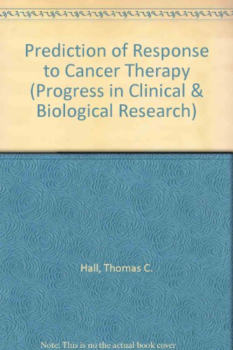 Prediction of response to cancer therapy: Proceedings of a symposium held at the XVth International Chemotherapy Congress, Istanbul, Turkey, July ... in clinical and biological research) (9780845151266) by Hall, Thomas C.