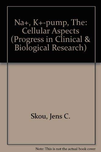 Na+, K+-pump, The: Cellular Aspects (Progress in Clinical & Biological Research). Part B:Cellular...