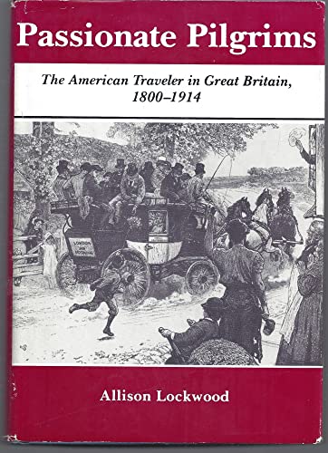 Stock image for Passionate Pilgrims: The American Traveler in Great Britain, 1800-1914 for sale by Aynam Book Disposals (ABD)