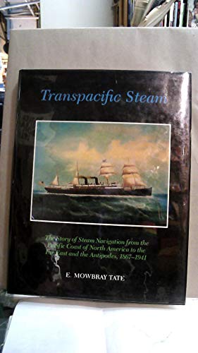 Imagen de archivo de Transpacific Steam: The Story of Steam Navigation from the Pacific Coast of North America to the Far East and the Antipodes, 1867-1941 a la venta por Ergodebooks