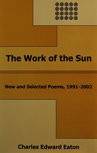 Imagen de archivo de The Work of the Sun New & Selected Poems 1991-2002 a la venta por JPH Books