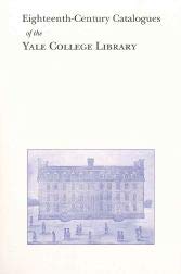 Beispielbild fr Eighteenth-Century Catalogues of the Yale College Library zum Verkauf von Powell's Bookstores Chicago, ABAA