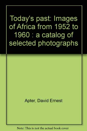 Stock image for Today's past: Images of Africa from 1952 to 1960 : a catalog of selected photographs for sale by Wonder Book