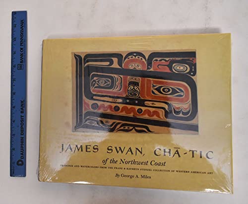 James Swan, Cha-tic of the Northwest Coast: Drawings and Watercolors from the Franz and Kathryn S...