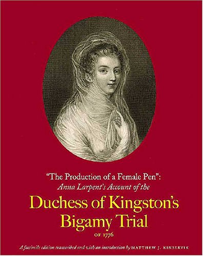 Stock image for   The Production of a Female Pen  : Anna Larpent  s Account of the Duchess of Kingston  s Bigamy Trial of 1776 for sale by Half Price Books Inc.