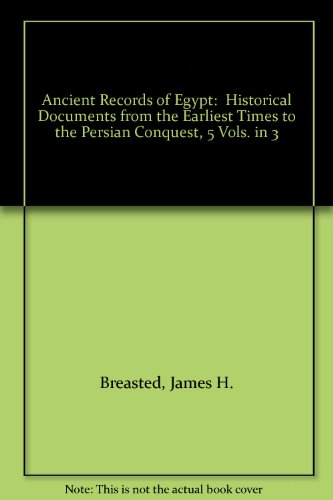 Ancient Records of Egypt: Historical Documents from the Earliest Times to the Persian Conquest, Collected, Edited and Translated with Commentary (5 volumes) - Breasted, James Henry