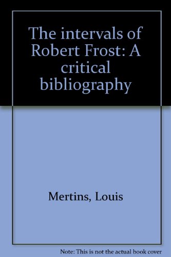 The intervals of Robert Frost: A critical bibliography (9780846217879) by Mertins, Louis