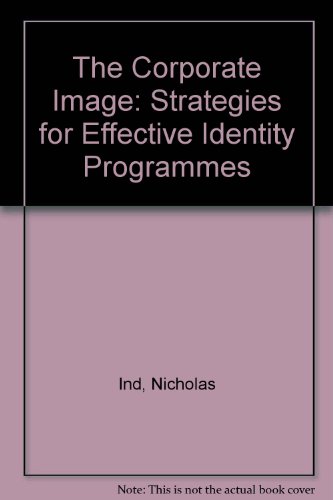 The Corporate Image: Strategies for Effective Identity Programmes (9780846413493) by Ind, Nicholas