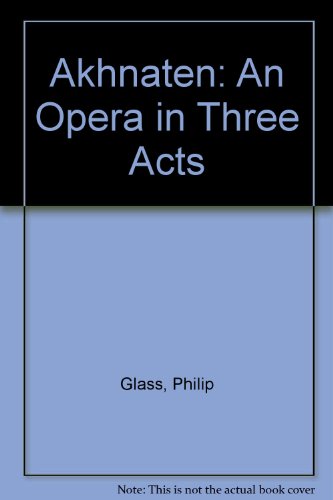 Akhnaten: An Opera in Three Acts (9780846424000) by Glass, Philip