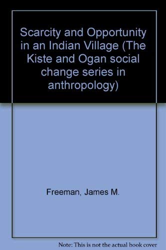 Scarcity and opportunity in an Indian village (The Kiste and Ogan social change series in anthropology) (9780846521150) by Freeman, James M