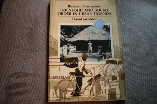 Stock image for Itinerant Townsmen: Friendship and Social Order in urban Uganda for sale by N. Fagin Books