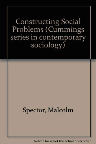 Constructing social problems (Cummings series in contemporary sociology)