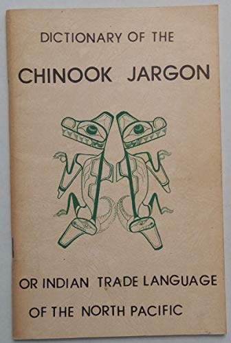 Stock image for Dictionary of Chinook Jargon; or Indian Trade Language of the Pacific Northwest for sale by Gastown Bookwurm