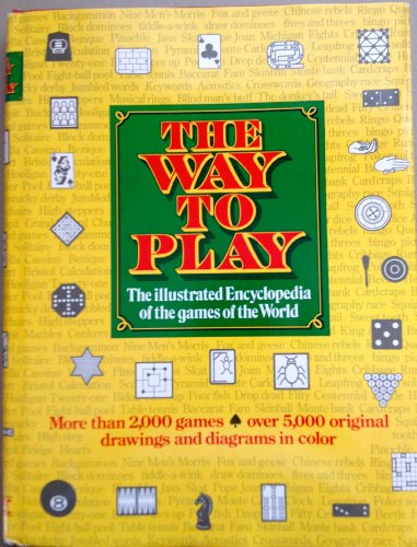 Imagen de archivo de The Way to Play : The Illustrated Encyclopedia of the Games of the World a la venta por Better World Books