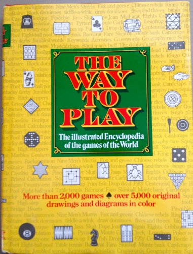 The Way To Play (The Illustrated Encyclopedia Of The Games Of The World) (9780846700609) by Diagram Group