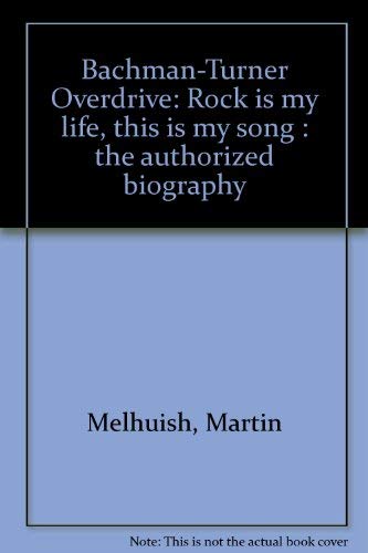 9780846701040: Bachman-Turner Overdrive: Rock is my life, this is my song : the authorized biography