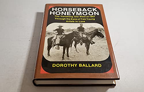 Beispielbild fr Horseback Honeymoon : The Vanishing Old West of 1907 Through the Eyes of Two Young Artists in Love zum Verkauf von Better World Books