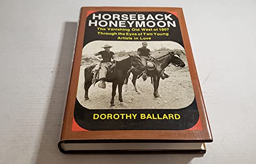 Imagen de archivo de Horseback Honeymoon : The Vanishing Old West of 1907 Through the Eyes of Two Young Artists in Love a la venta por Better World Books