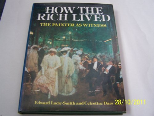 Stock image for How the Rich Lived : The Painter As Witness, 1870-1914 for sale by Better World Books