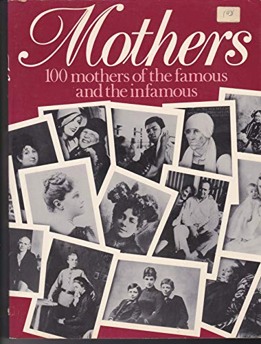 Beispielbild fr Mothers : 100 Mothers of the Famous and the Infamous zum Verkauf von Better World Books