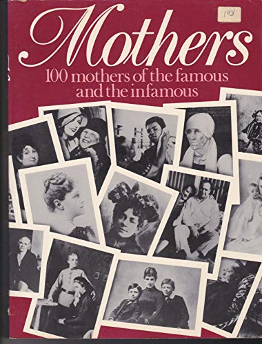 Imagen de archivo de Mothers : 100 Mothers of the Famous and the Infamous a la venta por Better World Books